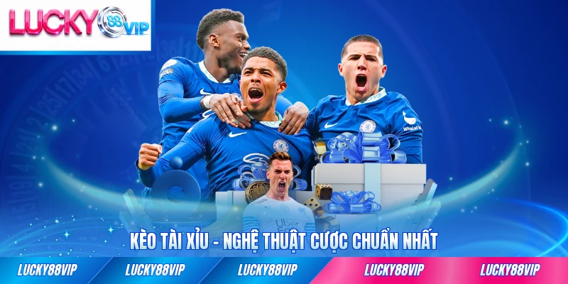 Kèo tài xỉu lucky88 nghệ thuật chuẩn